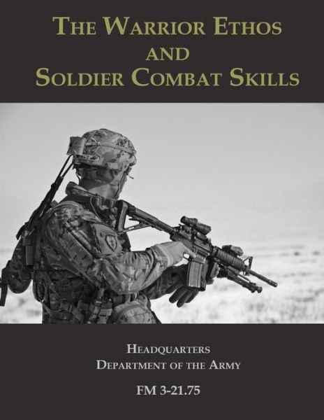 Cover for Headquarters Department of the Army · The Warrior Ethos and Soldier Combat Skills : FM 3-21.75 (Paperback Book) (2017)