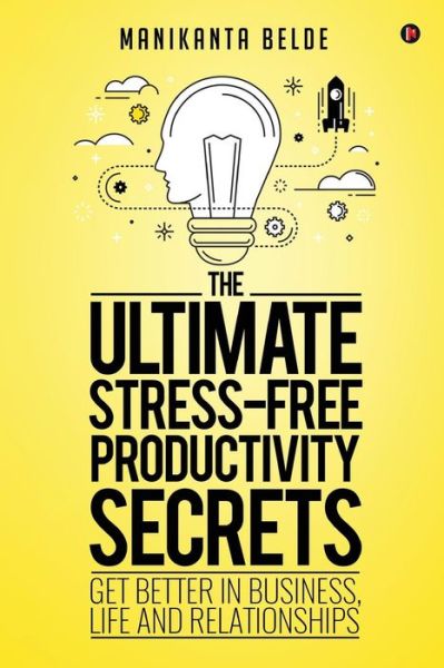 The Ultimate Stress-Free Productivity Secrets - Manikanta Belde - Books - Notion Press, Inc. - 9781946390615 - December 16, 2016