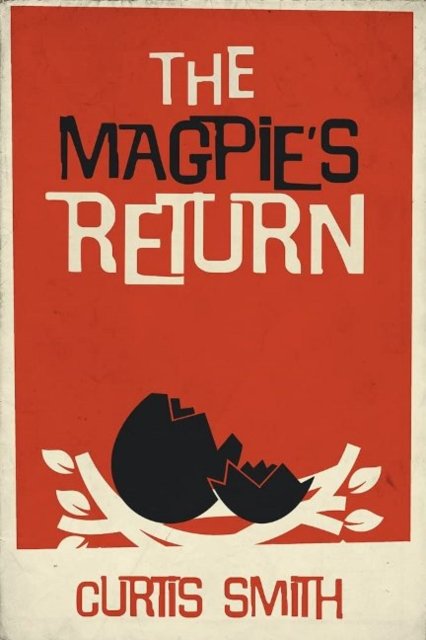 The Magpie's Return - Curtis Smith - Books - Running Wild, LLC - 9781947041615 - August 1, 2020