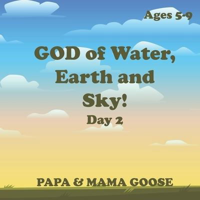 Cover for Papa &amp; Mama Goose · GOD of Water, Earth and Sky! - Day 2 (Pocketbok) (2020)