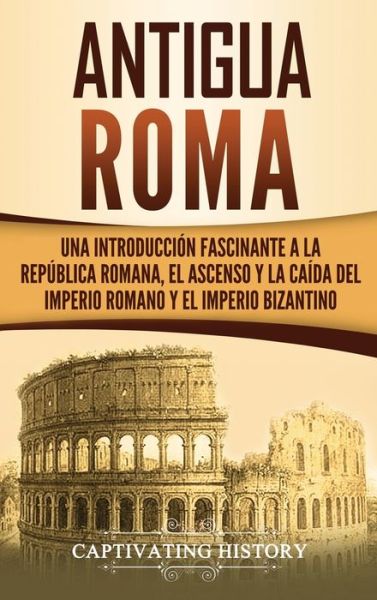 Cover for Captivating History · Antigua Roma (Hardcover Book) (2019)