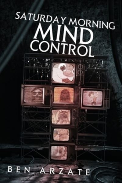 Ben Arzate · Saturday Morning Mind Control (Book) (2023)