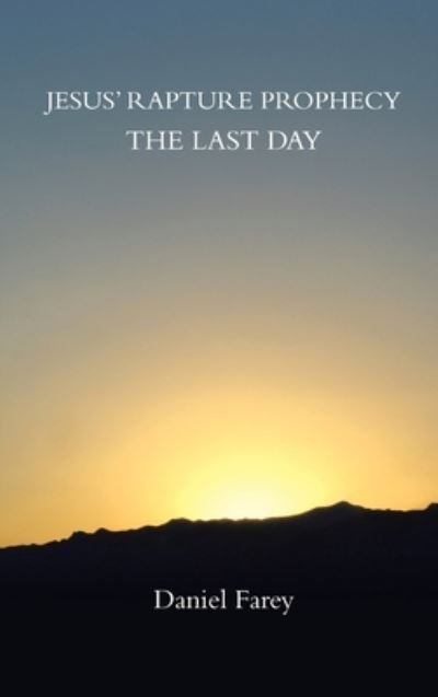 Daniel Farey · Jesus' Rapture Prophecy the Last Day (Book) (2020)