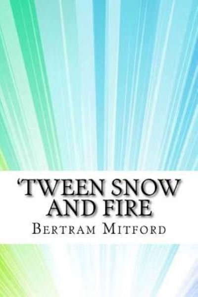 Cover for Bertram Mitford · 'Tween Snow and Fire (Paperback Book) (2017)