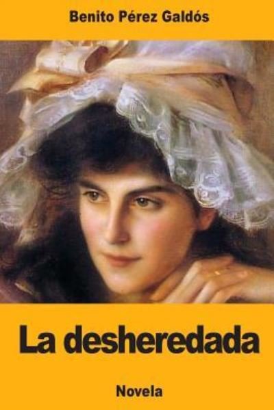 La desheredada - Benito Perez Galdos - Livros - Createspace Independent Publishing Platf - 9781976074615 - 5 de setembro de 2017