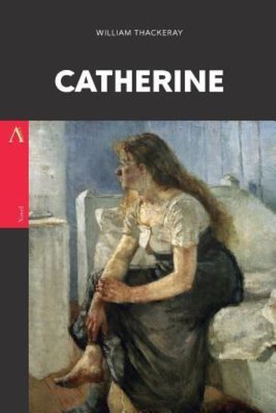 Catherine - William Makepeace Thackeray - Books - Createspace Independent Publishing Platf - 9781976342615 - September 12, 2017