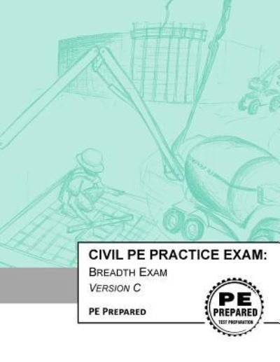 Civil PE Practice Exam - Pe Prepared LLC - Boeken - Createspace Independent Publishing Platf - 9781981825615 - 17 december 2017