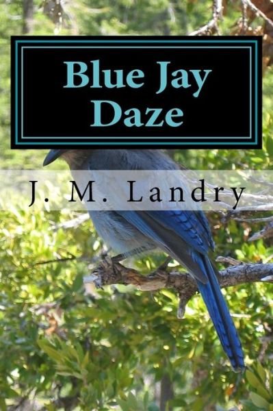 Cover for Mr J M Landry · Blue Jay Daze (Paperback Bog) (2018)