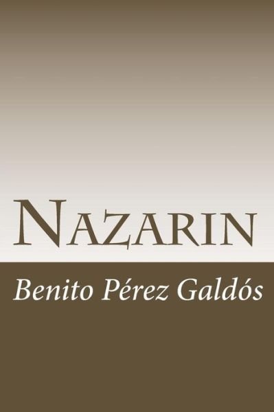 Nazarin - Benito Perez Galdos - Bücher - Createspace Independent Publishing Platf - 9781986479615 - 12. März 2018