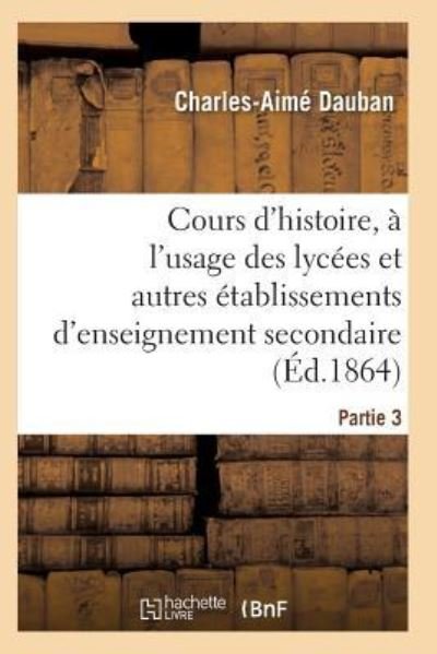 Cover for Dauban-C-A · Nouveau Cours d'Histoire, A l'Usage Des Lycees Et Autres Etablissements d'Enseignement Secondaire (Pocketbok) (2017)