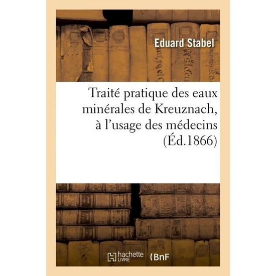 Cover for Stabel-E · Traite Pratique Des Eaux Minerales de Kreuznach, A l'Usage Des Medecins (Taschenbuch) (2018)