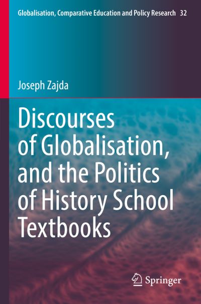 Cover for Joseph Zajda · Discourses of Globalisation, and the Politics of History School Textbooks (Book) (2023)