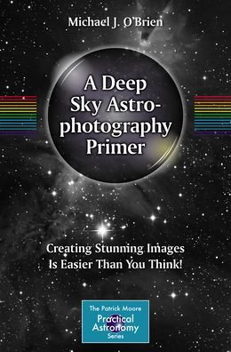 Cover for Michael O'Brien · A Deep Sky Astrophotography Primer: Creating Stunning Images Is Easier Than You Think! - The Patrick Moore Practical Astronomy Series (Paperback Book) [2023 edition] (2023)