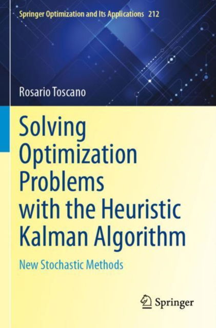 Cover for Rosario Toscano · Solving Optimization Problems with the Heuristic Kalman Algorithm: New Stochastic Methods - Springer Optimization and Its Applications (Paperback Book) (2025)