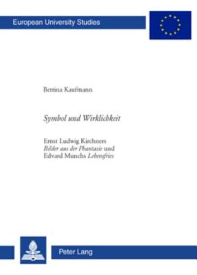 Cover for Kaufmann Bettina Kaufmann · Symbol und Wirklichkeit: Ernst Ludwig Kirchners &quot;Bilder aus der Phantasie&quot; und Edvard Munchs &quot;Lebensfries&quot; (Paperback Book) (2007)