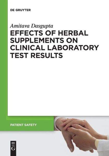 Effects of Herbal Supplements on Clinical Laboratory Test Results (Patient Safety) - Amitava Dasgupta - Books - De Gruyter - 9783110245615 - May 17, 2011