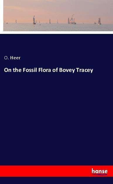 Cover for Heer · On the Fossil Flora of Bovey Trace (Book) (2021)