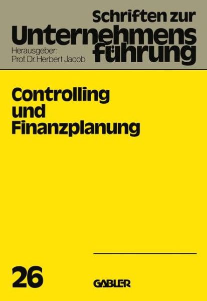 Controlling Und Finanzplanung - Schriften Zur Unternehmensfuhrung - H Jacob - Bøger - Gabler Verlag - 9783409792615 - 1979