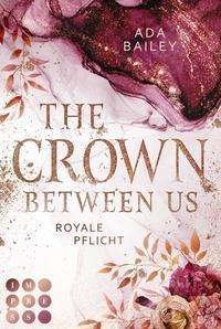 Cover for Bailey · The Crown Between Us. Royale Pfl (N/A)