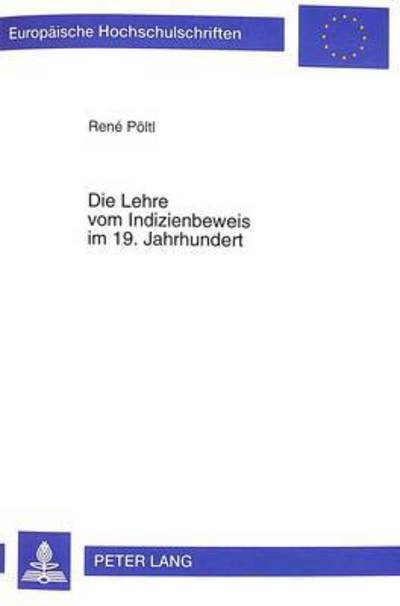 Cover for Rene Poeltl · Die Lehre Vom Indizienbeweis Im 19. Jahrhundert - Europaeische Hochschulschriften Recht (Paperback Book) (1999)