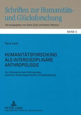 Cover for Hans Lenk · Humanitaetsforschung ALS Interdisziplinaere Anthropologie: Zur Philosophischen Anthropologie Zwischen Stammesgeschichte Und Kulturdeutung - Schriften Zur Humanitaets- Und Gluecksforschung (Paperback Book) (2008)