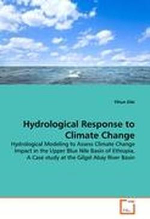 Cover for Yihun Dile · Hydrological Response to Climate Change: Hydrological Modeling to Assess Climate Change Impact in the Upper Blue Nile Basin of Ethiopia, a Case Study at the Gilgel Abay River Basin (Paperback Bog) (2011)