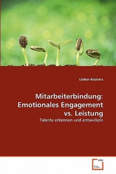 Cover for Liubov Kooistra · Mitarbeiterbindung: Emotionales Engagement vs. Leistung: Talente Erkennen Und Entwickeln (Paperback Bog) [German edition] (2011)