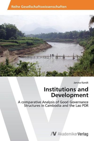 Cover for Janina Kandt · Institutions and Development: a Comparative Analysis of Good Governance Structures in Cambodia and the Lao Pdr (Paperback Book) (2013)