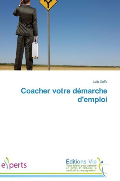 Coacher Votre Démarche D'emploi - Loïc Goffe - Books - Éditions Vie - 9783639724615 - February 28, 2018