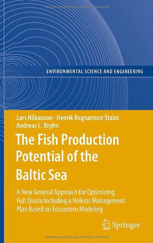 Cover for Lars Hakanson · The Fish Production Potential of the Baltic Sea: A New General Approach for Optimizing Fish Quota Including a Holistic Management Plan Based on Ecosystem Modelling - Environmental Science (Hardcover Book) [2010 edition] (2010)