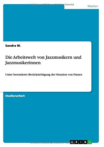 Die Arbeitswelt von Jazzmusikern und - W. - Bücher - GRIN Verlag GmbH - 9783656880615 - 21. Januar 2015