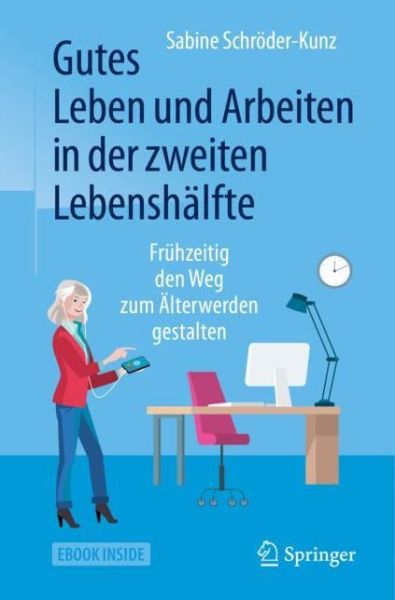 Cover for Sabine Schroder-Kunz · Gutes Leben und Arbeiten in der zweiten Lebenshalfte: Fruhzeitig den Weg zum Alterwerden gestalten (Book) [1. Aufl. 2019 edition] (2019)