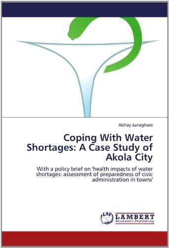 Cover for Abhay Junaghare · Coping with Water Shortages: a Case Study of Akola City: with a Policy Brief on 'health Impacts of Water Shortages: Assessment of Preparedness of Civic Administration in Towns' (Taschenbuch) (2012)