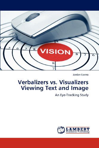 Verbalizers vs. Visualizers Viewing Text and Image: an Eye-tracking Study - Jordan Licero - Books - LAP LAMBERT Academic Publishing - 9783659173615 - July 12, 2012