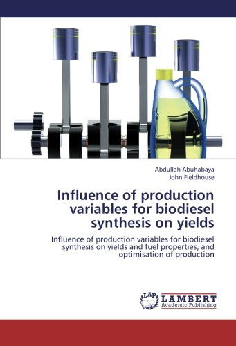 Cover for John Fieldhouse · Influence of Production Variables for Biodiesel Synthesis on Yields: Influence of Production Variables for Biodiesel Synthesis on Yields and Fuel Properties, and Optimisation of Production (Paperback Book) (2012)