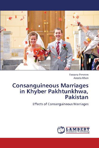 Cover for Anzela Khan · Consanguineous Marriages in Khyber Pakhtunkhwa, Pakistan: Effects of Consanguineous Marriages (Taschenbuch) (2013)