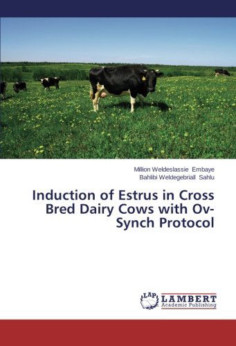 Cover for Bahlibi Weldegebriall Sahlu · Induction of Estrus in Cross Bred Dairy Cows with Ov-synch Protocol (Paperback Book) (2014)