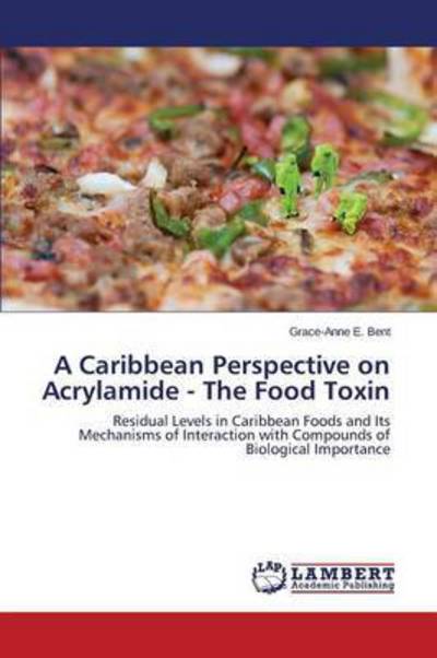 Cover for Bent Grace-anne E · A Caribbean Perspective on Acrylamide - the Food Toxin (Pocketbok) (2015)