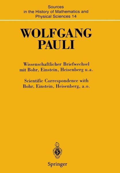 Cover for Wolfgang Pauli · Wissenschaftlicher Briefwechsel Mit Bohr, Einstein, Heisenberg U.a. Band Iv, Teil I: 1950 1952 / Scientific Correspondence with Bohr, Einstein, Heisenberg A.o. Volume Iv, Part I: 1950 1952 - Sources in the History of Mathematics and Physical Sciences (Taschenbuch) [German, Softcover Reprint of the Original 1st Ed. 1996 edition] (2014)