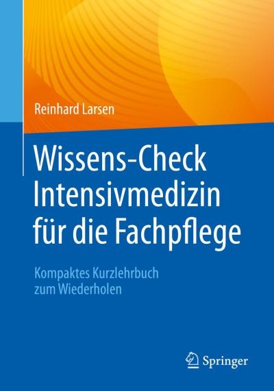 Wissens-check Intensivmedizin FÃ¼r Die Fachpflege - Larsen - Bøger - Springer Berlin / Heidelberg - 9783662650615 - 10. marts 2023