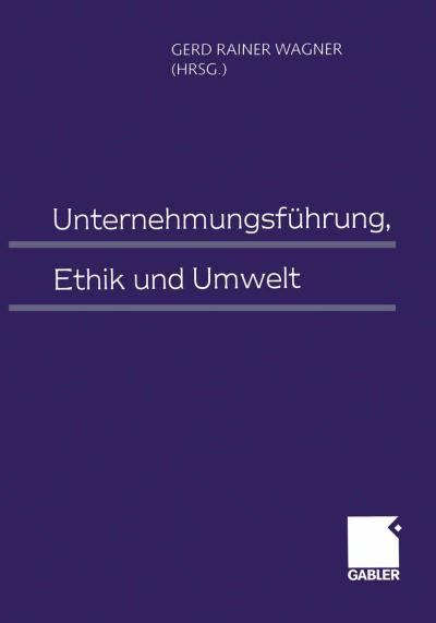 Cover for Gerd Rainer Wagner · Unternehmungsfuhrung, Ethik Und Umwelt (Paperback Book) [Softcover Reprint of the Original 1st 1999 edition] (2012)