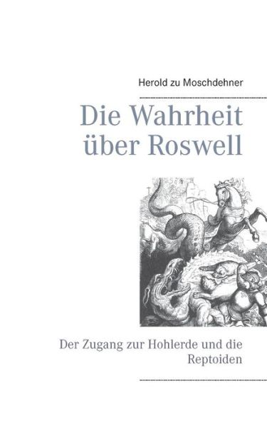 Cover for Herold Zu Moschdehner · Die Wahrheit uber Roswell: Der Zugang zur Hohlerde und die Reptoiden (Pocketbok) [German edition] (2014)