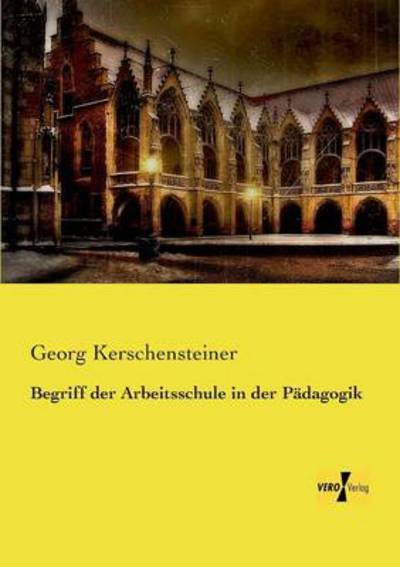Cover for Georg Kerschensteiner · Begriff der Arbeitsschule in der Padagogik (Pocketbok) [German edition] (2019)