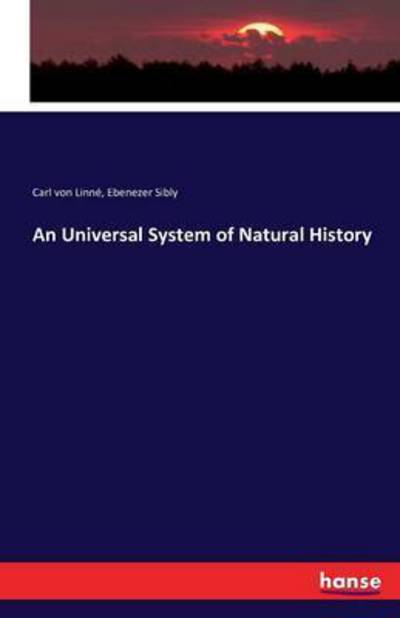 An Universal System of Natural History - Carl Von Linne - Books - Hansebooks - 9783741186615 - March 9, 2017