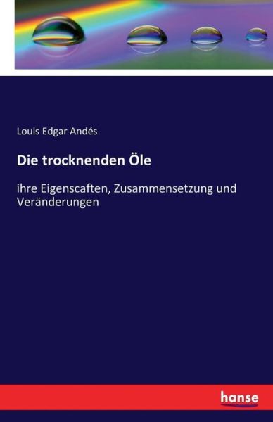 Cover for Andés · Die trocknenden Öle (Book) (2016)