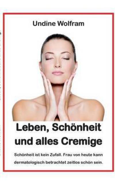 Cover for Undine Wolfram · Leben, Schoenheit und alles Cremige: Schoenheitsgesetze (Paperback Book) (2024)