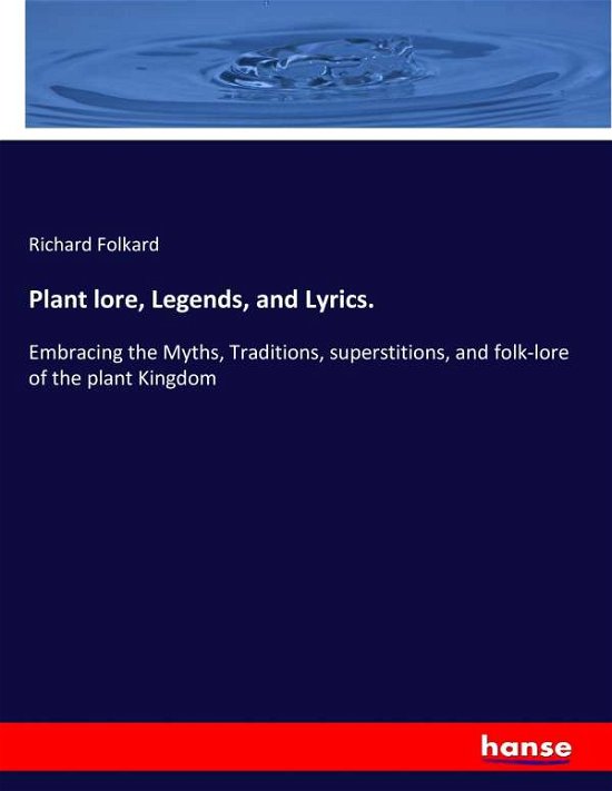 Plant lore, Legends, and Lyrics - Folkard - Bøger -  - 9783744789615 - 9. maj 2017