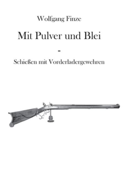 Cover for Wolfgang Finze · Mit Pulver und Blei: Schiessen mit Vorderladergewehren (Paperback Book) (2020)