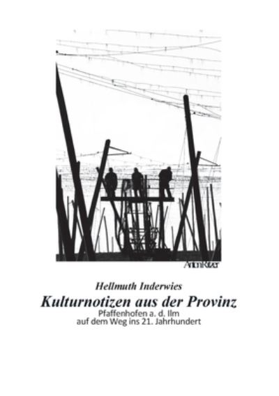 Cover for Hellmuth Inderwies · Kulturnotizen aus der Provinz: Pfaffenhofen a. d. Ilm auf dem Weg ins 21. Jahrhundert (Paperback Book) (2021)