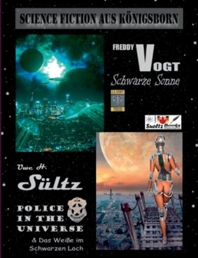 Cover for Uwe H S?ltz · Science Fiction aus K?nigsborn - SCHWARZE SONNE - POLICE IN THE UNIVERSE (Paperback Book) (2021)